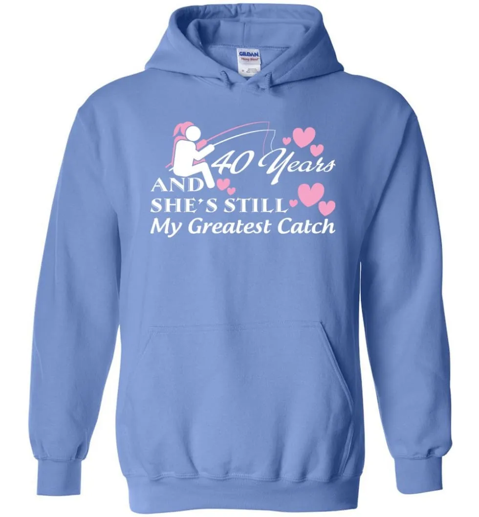 40 Years Anniversary She Still My Greatest Catch Hoodie