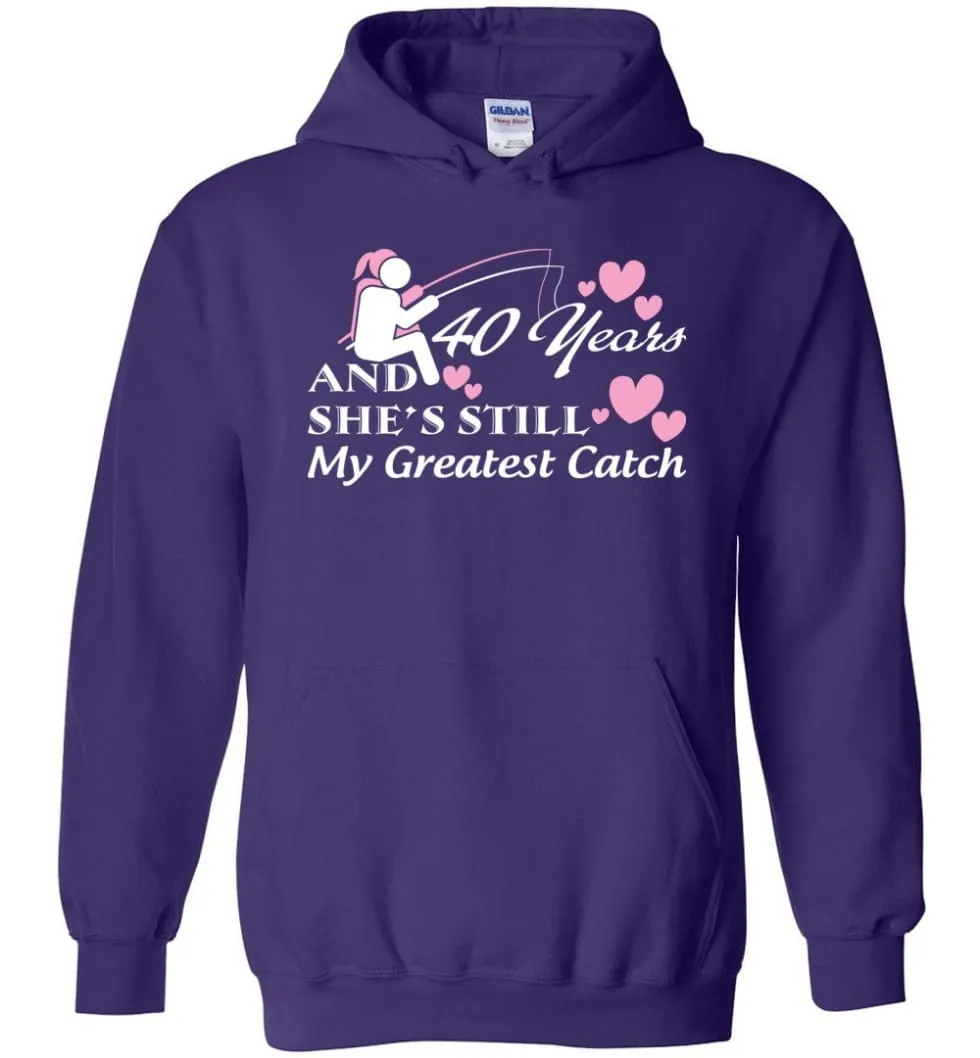 40 Years Anniversary She Still My Greatest Catch Hoodie