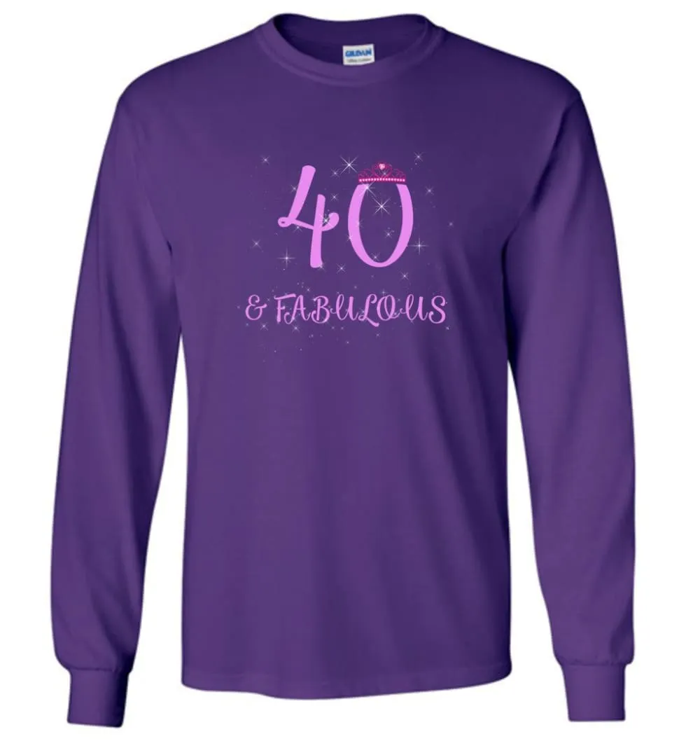 40th Birthday Gift 40 And Still Sexy and Fabulous Long Sleeve T-Shirt