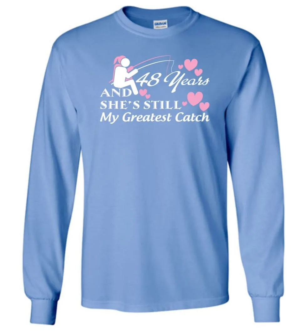 48 Years Anniversary She Still My Greatest Catch Long Sleeve T-Shirt