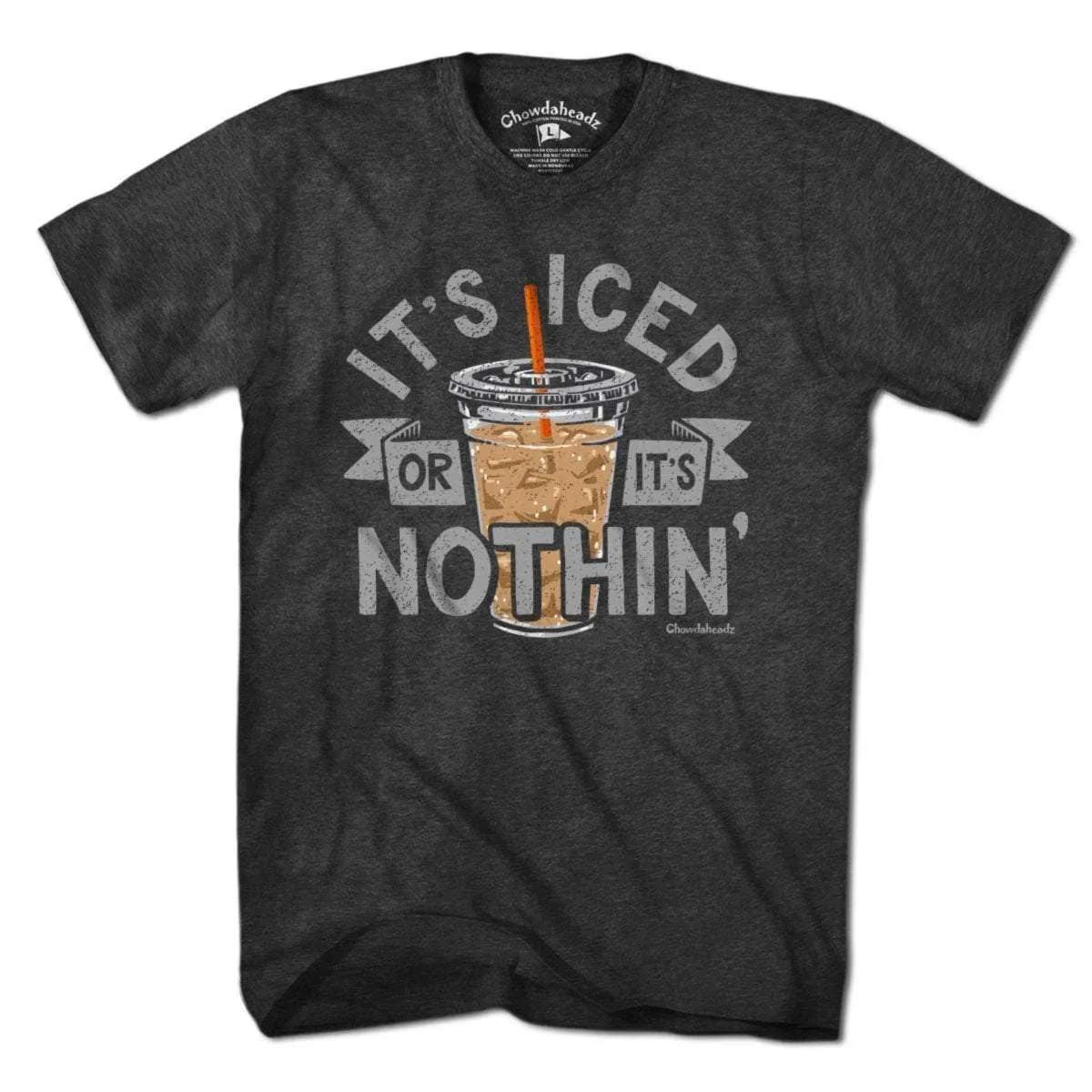 It's Iced Or It's Nothin' Coffee T-Shirt: Unisex / XL / Chowdaheadz